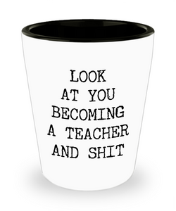 New Teacher Gifts Future Teacher To Be Gift For Aspiring Teacher Look at You Becoming a Ceramic Shot Glass