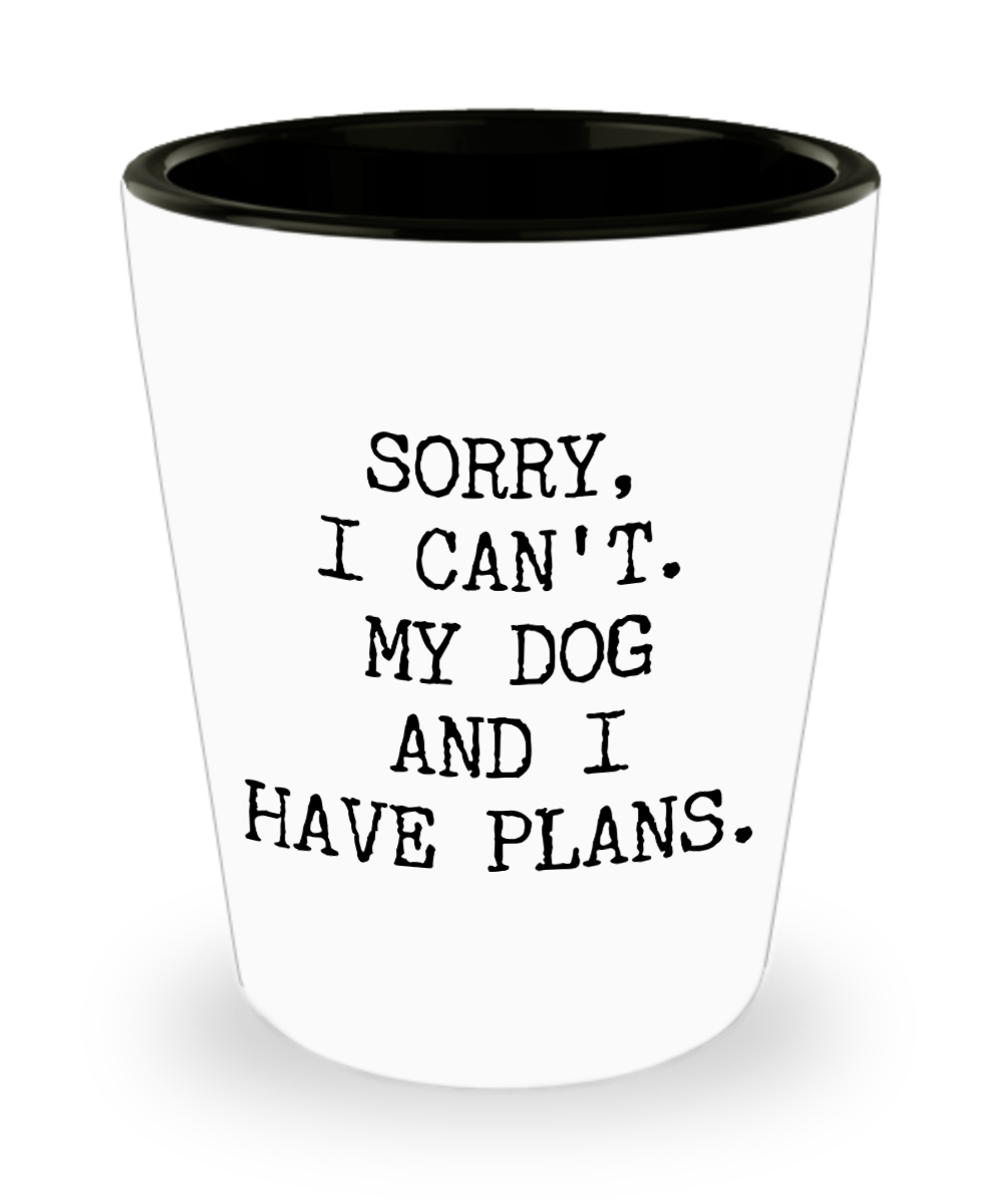 Dog Lover Gifts for Women & Men Sorry I Can't My Dog and I Have Plans Funny Ceramic Shot Glass