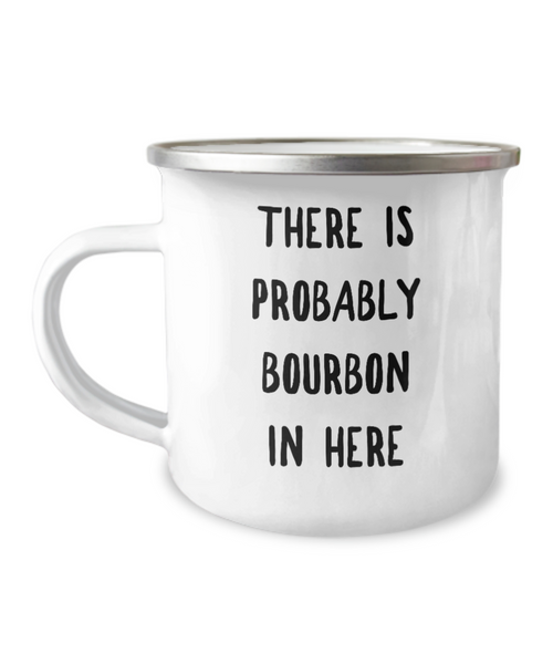 Probably Bourbon Coffee Mug Bourbon Gifts There is Probably Bourbon in Here Metal Camping Cup