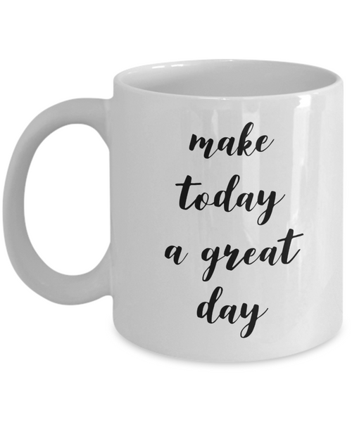 Inspiring Mugs For Women & Men Positive Mug - Make Today A Great Day Ceramic Coffee Cup-Cute But Rude