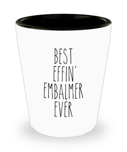 Gift For Embalmer Best Effin' Embalmer Ever Ceramic Shot Glass Funny Coworker Gifts