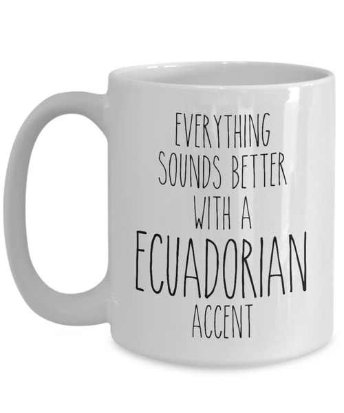 Ecuador Mug Everything Sounds Better with a Ecuadorian Accent Coffee Cup Ecuador Gift