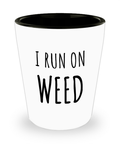 I Run on Weed Funny Marijuana Related Gifts Ceramic Shot Glass