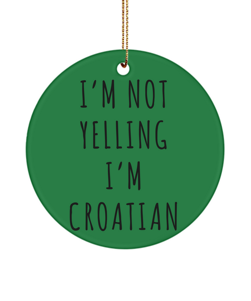 Croatia Ornament, Croatia Gift, Gift for Croat, I'm Not Yelling I'm Croatian Christmas Tree Ornament