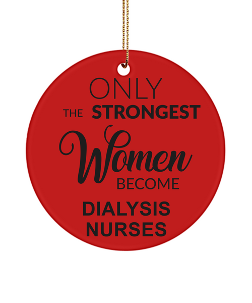 Dialysis Nurse, Nephrology Nurse, Kidney Nurse, Dialysis Nurse Gift, Renal Nurse Gifts, Only The Strongest Women Become Dialysis Nurses Christmas Ornament