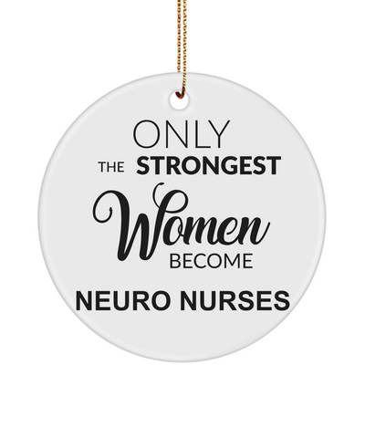 Neuro Nurse Gift, Neurology Nurse, Neurologist, Neuroscience Nurse, Eeg, Brain Nurse, Only The Strongest Women Become Neuro Nurses Christmas Tree Ornament