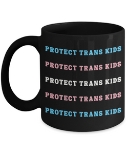 Protect Trans Kids, Protect Trans Youth, Transgender Mug, Trans Mug, LGBTQ Mug, Trans Gifts, Trans Flag, Trans Ally, Black Coffee Cup