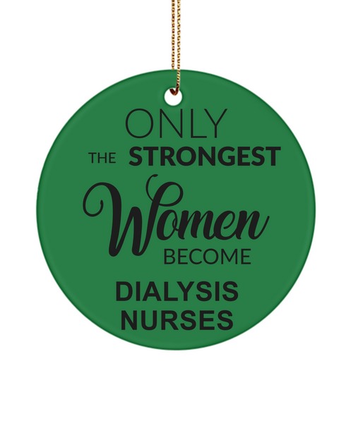 Dialysis Nurse, Nephrology Nurse, Kidney Nurse, Dialysis Nurse Gift, Renal Nurse Gifts, Only The Strongest Women Become Dialysis Nurses Christmas Ornament