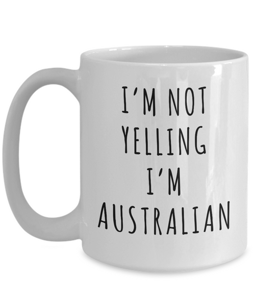 Australia Gifts I'm Not Yelling I'm Australian Mug Funny Coffee Cup