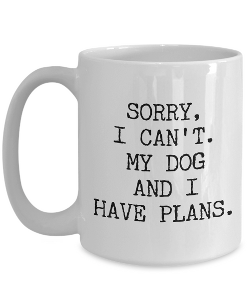 Dog Lover Gifts for Women & Men Sorry I Can't My Dog and I Have Plans Mug Funny Coffee Cup-Cute But Rude