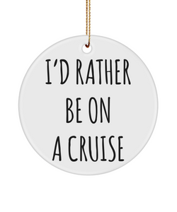 Cruise Gifts for Women, Cruise Gifts for Men, I'd Rather Be On A Cruise Christmas Tree Ornament