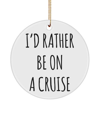 Cruise Gifts for Women, Cruise Gifts for Men, I'd Rather Be On A Cruise Christmas Tree Ornament