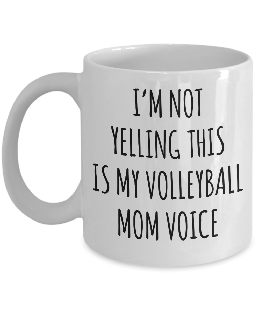 Volleyball Mom Mug, Volleyball Mom Gift, I’m Not Yelling This Is My Volleyball Mom Voice Coffee Cup