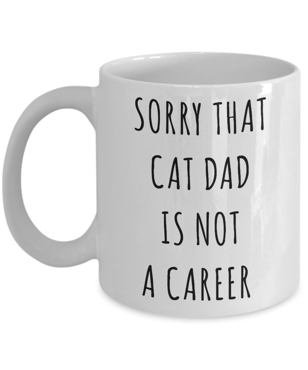 Funny Graduation Gift for Men Cat Lover Sorry That Cat Dad is Not a Career Mug Coffee Cup-Cute But Rude