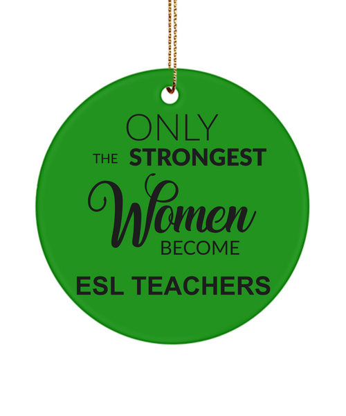 ESL Teacher Gifts for Women English Second Language Only The Strongest Women Become Esl Teachers Christmas Tree Ornament