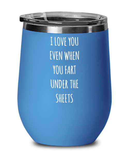 I Love You Even When You Fart Under The Blankets Insulated Wine Tumbler 12oz Travel Cup Funny Gift