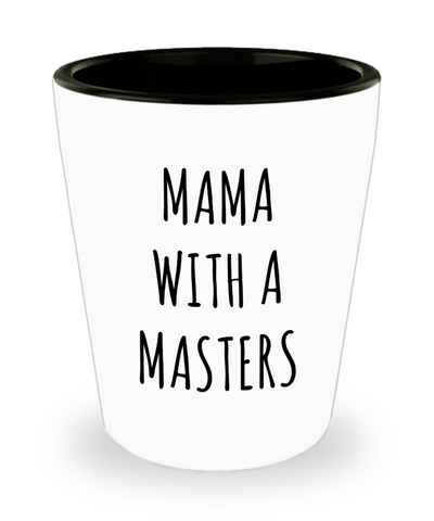 Masters Degree Gifts for Mom Mama with a Masters Ceramic Shot Glass Graduation Gift