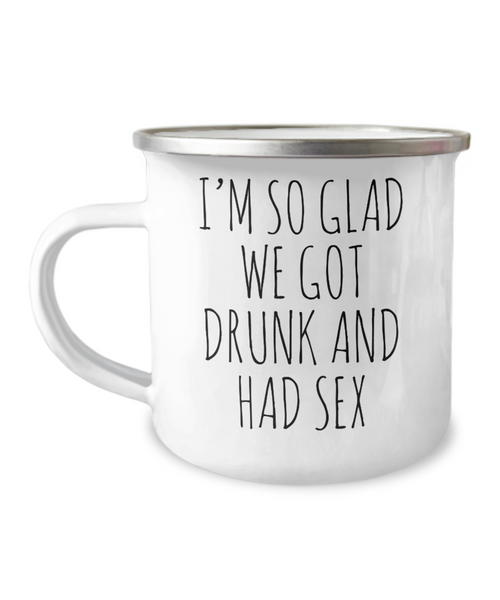 I'm So Glad We Got Drunk And Had Sex Camping Mug Coffee Cup Funny Coworker Gifts