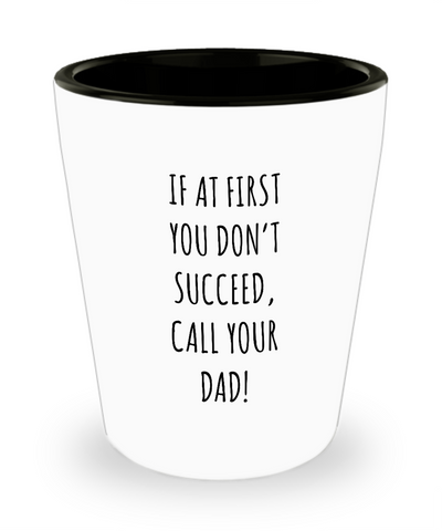 If At First You Don't Succeed Call Your Dad Father's Day Ceramic Shot Glass Funny Gift