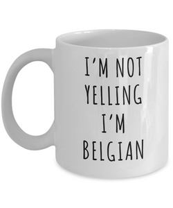 Belgium Gifts I'm Not Yelling I'm Belgian Mug Funny Coffee Cup