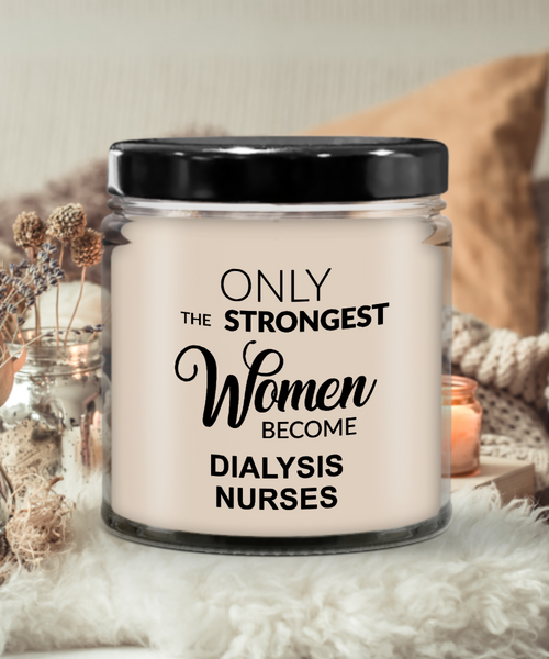 Only The Strongest Women Become Dialysis Nurses 9 oz Vanilla Scented Soy Wax Candle