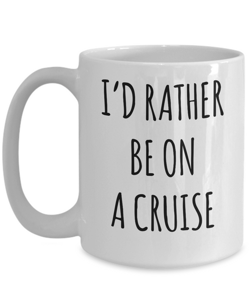 Cruise Gifts for Women, Cruise Gifts for Men, I'd Rather Be on a Cruise Mug Cruise Lover Coffee Cup