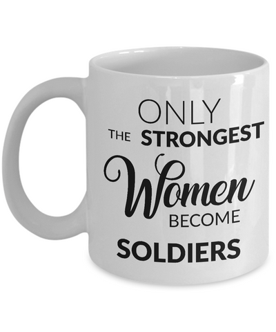 Soldier Mug - Female Military Gifts - Only the Strongest Women Become Soldiers Coffee Mug-Cute But Rude