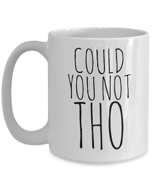 Could You Not Tho Mug Ceramic Funny Sarcastic Coffee Cup-Cute But Rude