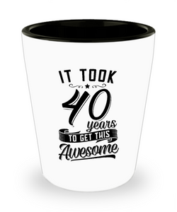 It Took 40 Years To Get This Awesome Ceramic Shot Glass Funny Gift