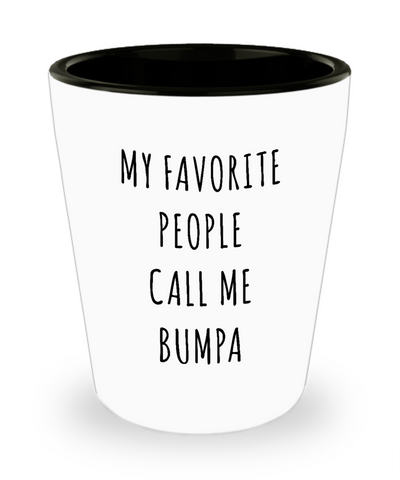 Bumpa Gifts My Favorite People Call Me Bumpa Ceramic Shot Glass