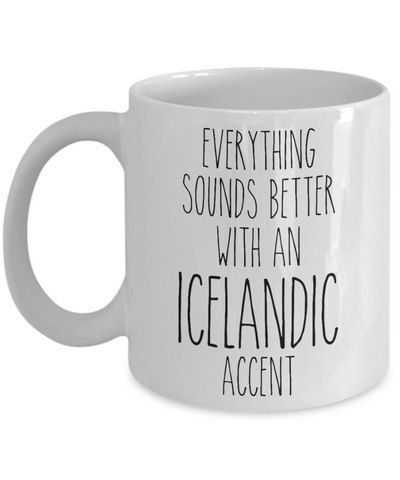 Iceland Mug Everything Sounds Better with an Icelandic Accent Coffee Cup Iceland Gift