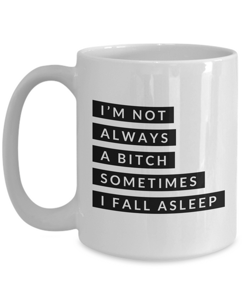 Gifts for Bitchy Sister in Law Gag Gifts I'm Not Always a Bitch Sometimes I Fall Asleep Mug Funny Coffee Cup-Cute But Rude