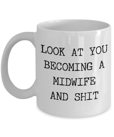 Look at You Becoming a Midwife Mug Midwife Gift Present For Midwife Graduation Gift Thank You Gift Idea Coffee Cup-Cute But Rude