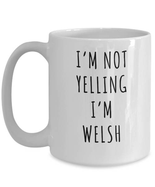 Welsh Mug, Welsh Gifts, I'm Not Yelling I'm Welsh Coffee Cup