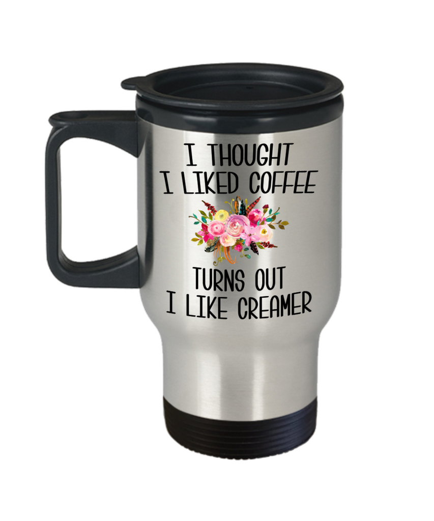 Cute Coffee Mug, Coffee Gift, I Thought I Liked Coffee Turns Out I Like  Creamer 