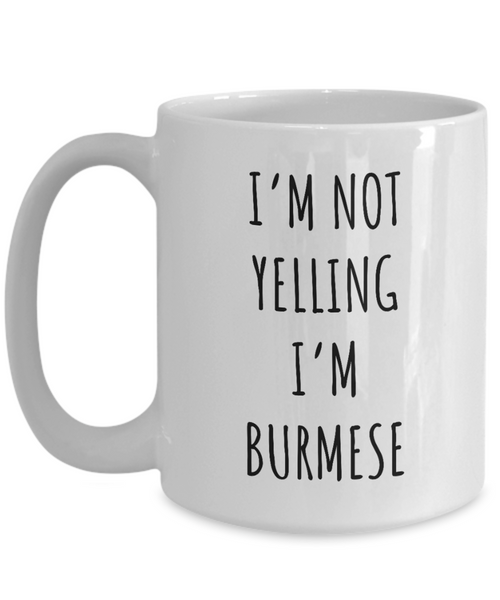 Burma Mug I'm Not Yelling I'm Burmese Coffee Cup Belarus Burma Gift