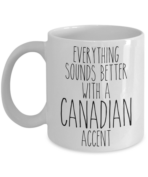 Canada Gifts, Canada Mug, Everything Sounds Better with a Canadian Accent Coffee Cup