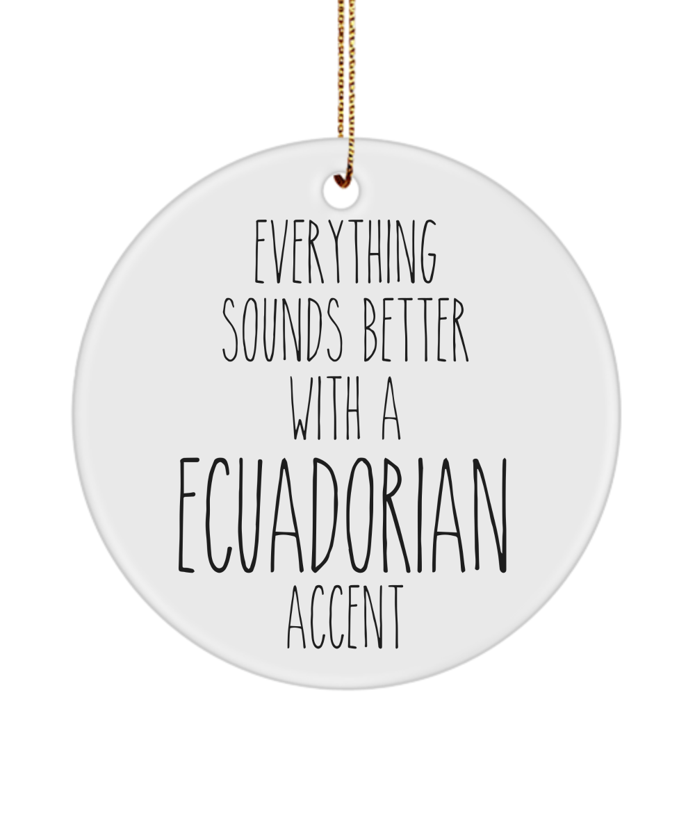 Ecuador Ornament Everything Sounds Better with a Ecuadorian Accent Ceramic Christmas Ornament Ecuador Gift