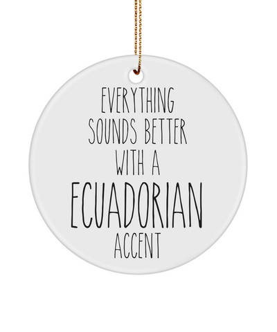 Ecuador Ornament Everything Sounds Better with a Ecuadorian Accent Ceramic Christmas Ornament Ecuador Gift