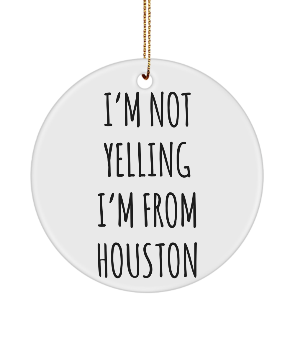 Houston Ornament, Houston Gifts, Houston Texas, I'm Not Yelling I'm From Houston Christmas Tree Ornament