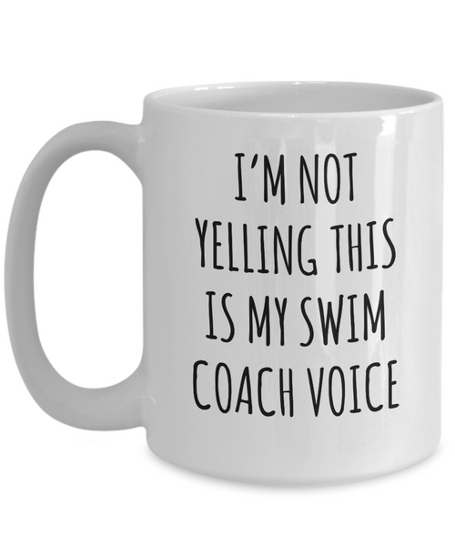 Swim Coach Gift, Swim Coach Mug, I’m Not Yelling This Is My Swim Coach Voice Coffee Cup