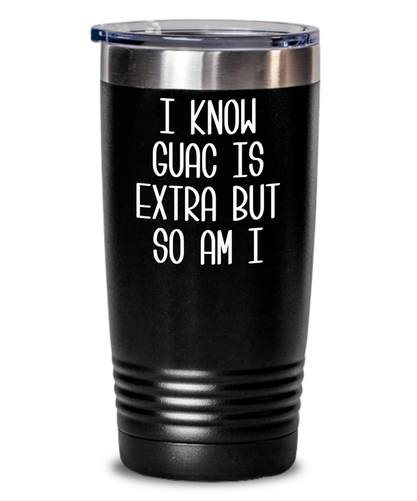 Avocado Tumbler Gifts I Know Guac Is Extra AF Mug Funny Travel