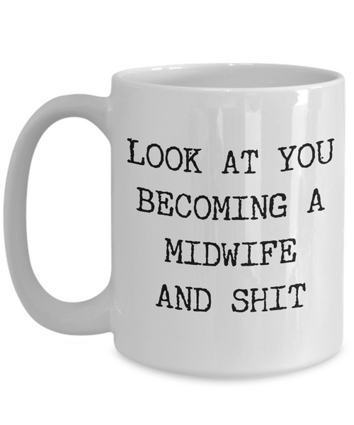 Look at You Becoming a Midwife Mug Midwife Gift Present For Midwife Graduation Gift Thank You Gift Idea Coffee Cup-Cute But Rude