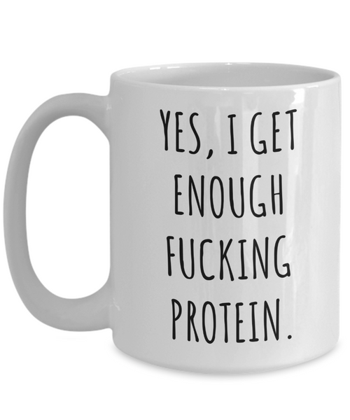 Yes I Get Enough Protein Mug Funny Coffee Cup Vegan Themed Gift Idea-Cute But Rude