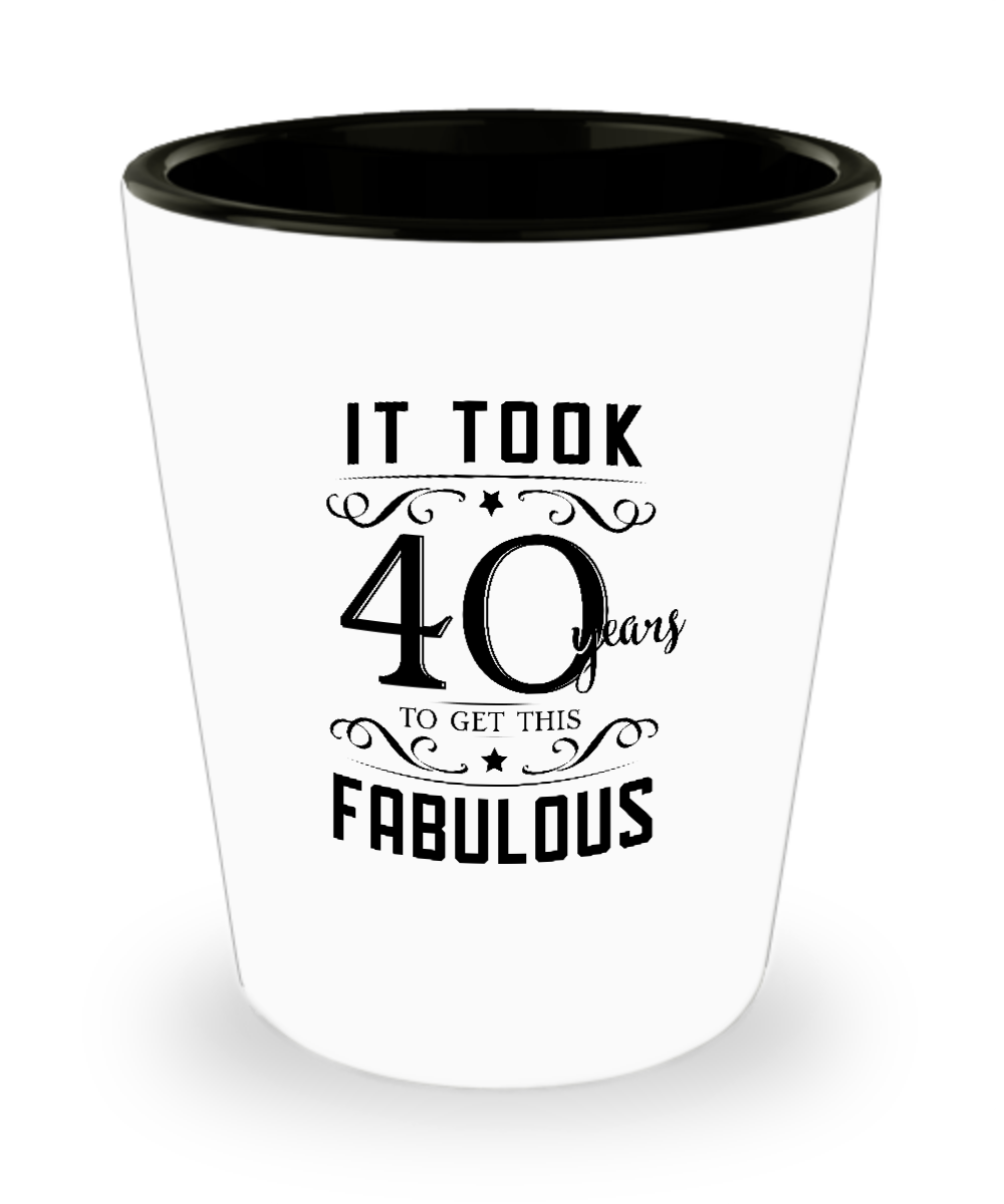 It Took 40 Years To Get This Fabulous Ceramic Shot Glass Funny Gift