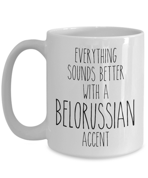 Belarus Mug Everything Sounds Better with a Belarussian Accent Coffee Cup Gift