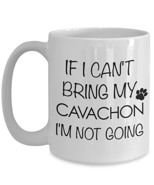 Cavachon Dog Gift - IF I Can't Bring My Cavachon I'm Not Going Mug Ceramic Coffee Cup-Cute But Rude