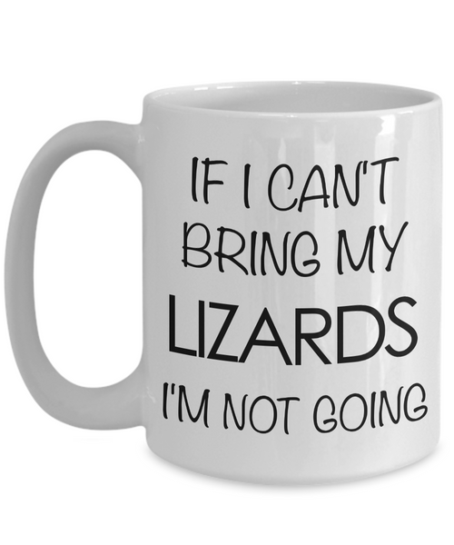 Lizard Mug - Lizard Gifts - If I Can't Bring My Lizards I'm Not Going Coffee Mug-Cute But Rude