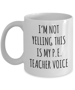 PE Teacher GIfts, Funny PE Teacher Mug, I’m Not Yelling This Is My Pe Teacher Voice Coffee Cup