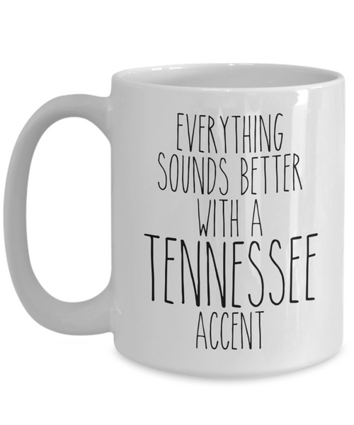 Tennessee Mug, Nashville Mug, Tennessee Gifts, Everything Sounds Better with a Tennessee Accent Coffee Cup